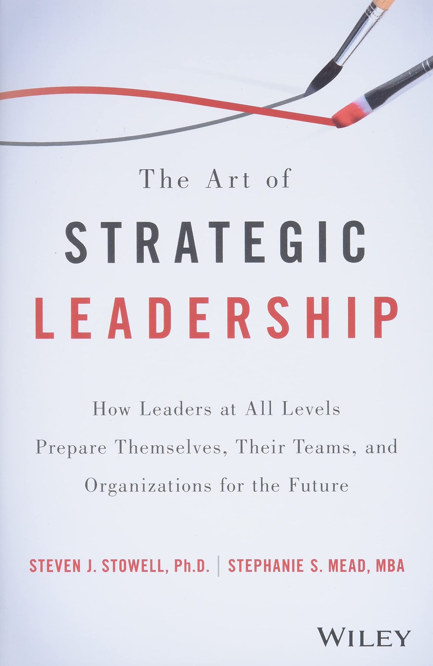 The Art of Strategic Leadership: How Leaders at All Levels Prepare Themselves, Their Teams, and Organizations for the Future