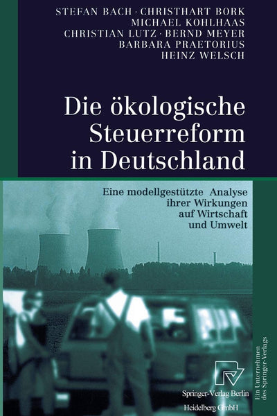 Die kologische Steuerreform in Deutschland: Eine modellgesttzte Analyse ihrer Wirkungen auf Wirtschaft und Umwelt (German Edition)