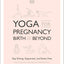 Yoga for Pregnancy, Birth and Beyond: Stay Strong, Supported, and Stress-Free