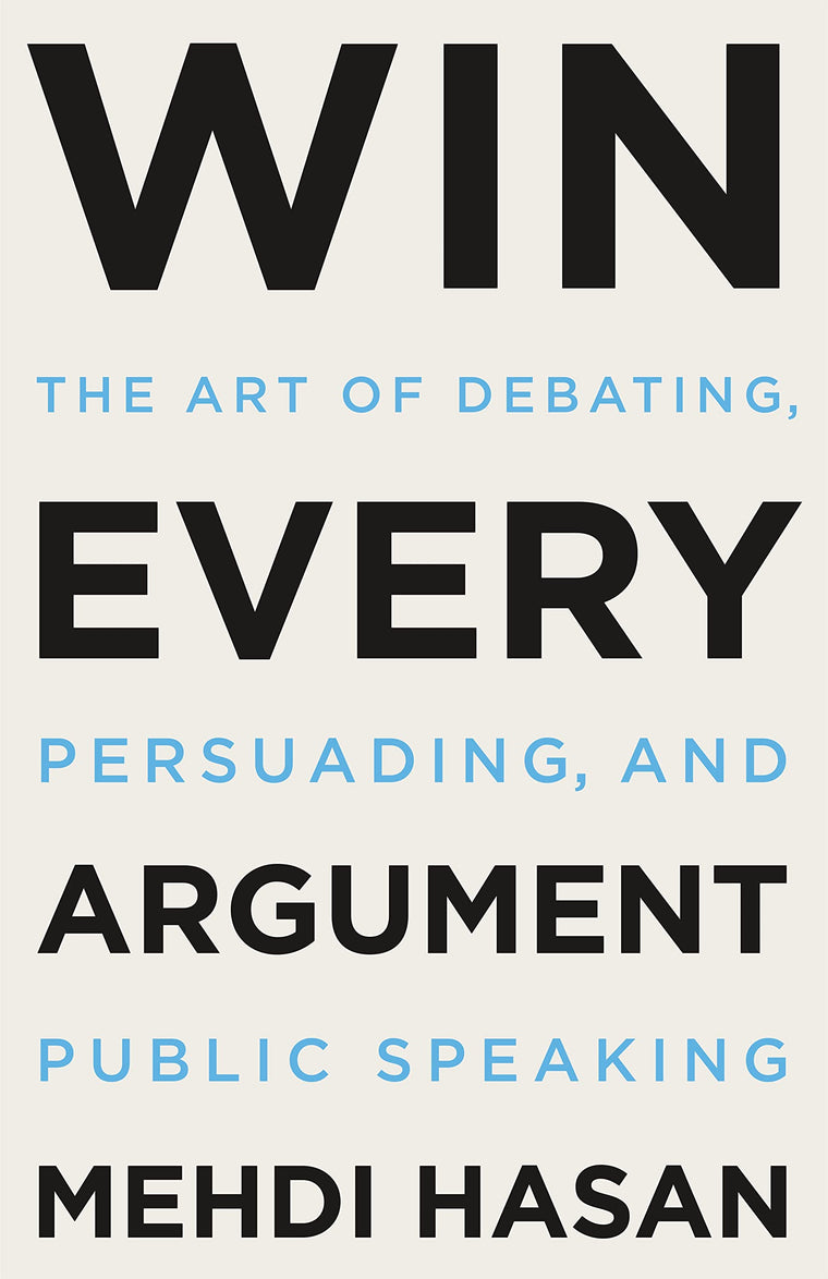 Win Every Argument: The Art of Debating, Persuading, and Pub