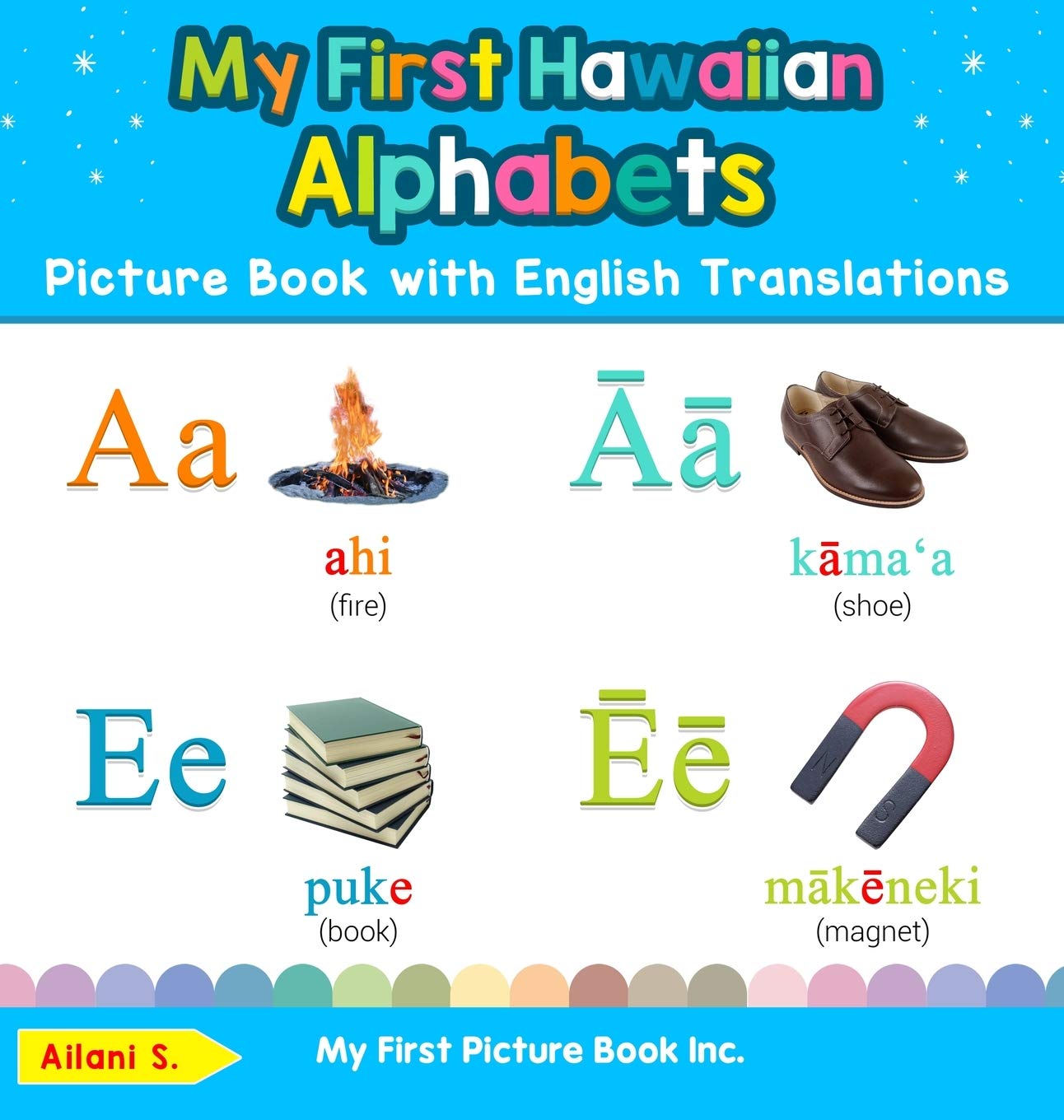 My First Hawaiian Alphabets Picture Book with English Translations: Bilingual Early Learning & Easy Teaching Hawaiian Books for Kids (Teach & Learn Basic Hawaiian Words for Children)