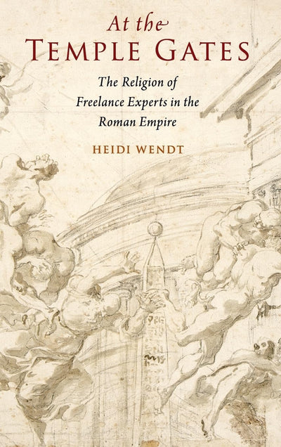 At the Temple Gates: The Religion of Freelance Experts in the Roman Empire