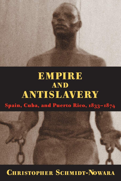 Empire And Antislavery: Spain Cuba And Puerto Rico 1833-1874 (Pitt Latin American Series)