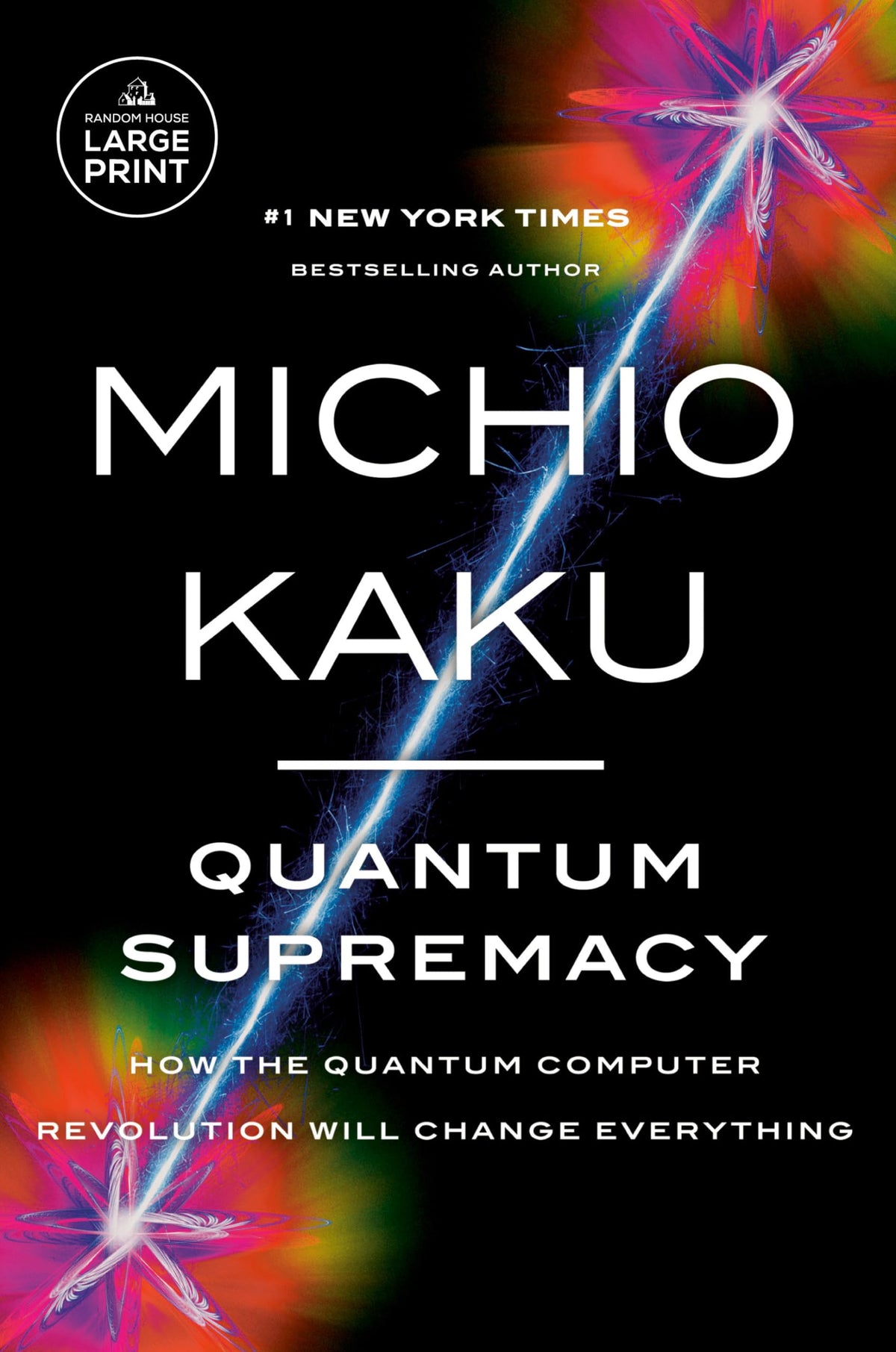 Quantum Supremacy: How the Quantum Computer Revolution Will Change Everything (Random House Large Print)