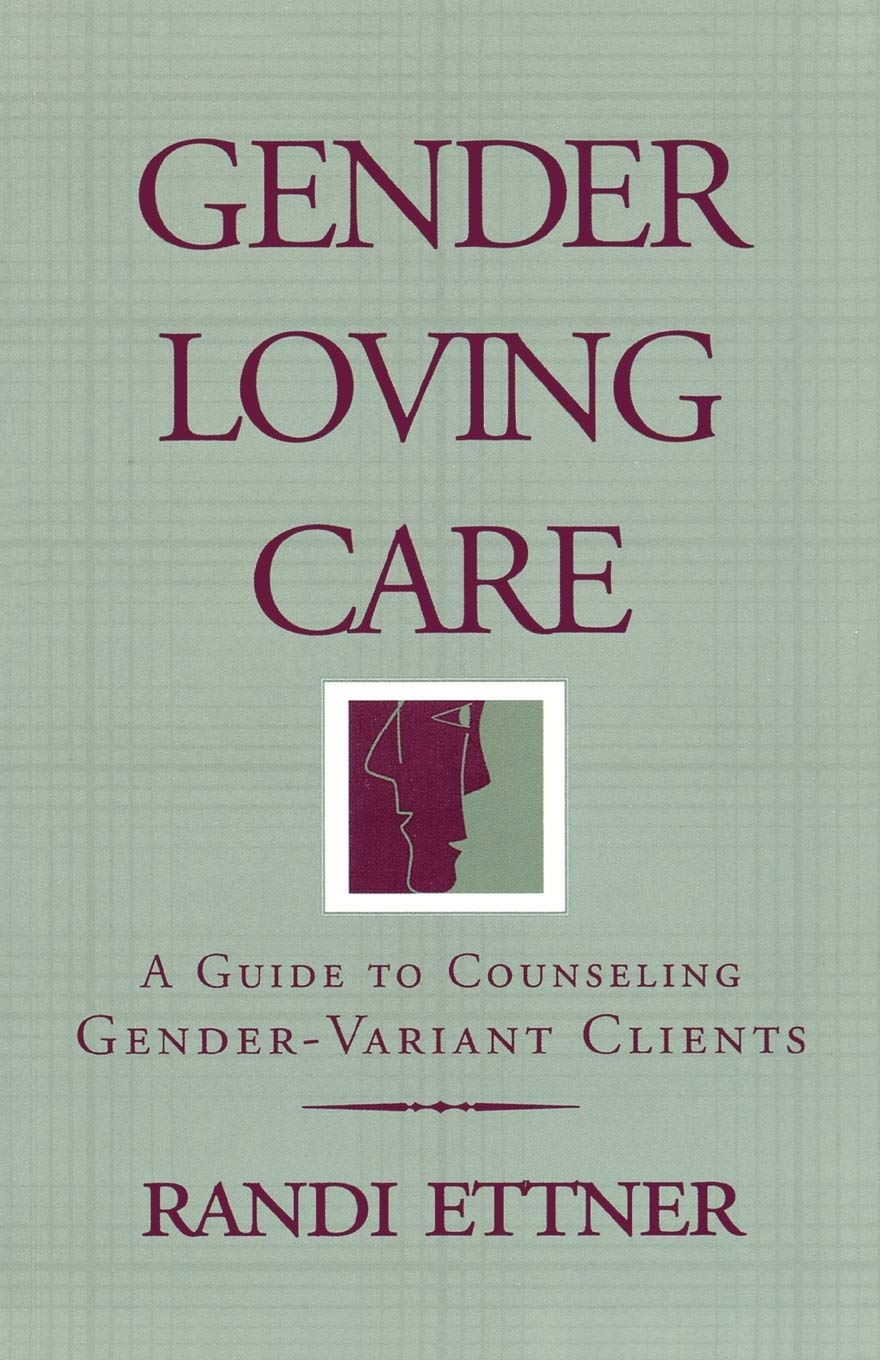 Gender Loving Care: A Guide to Counseling Gender-Variant Clients