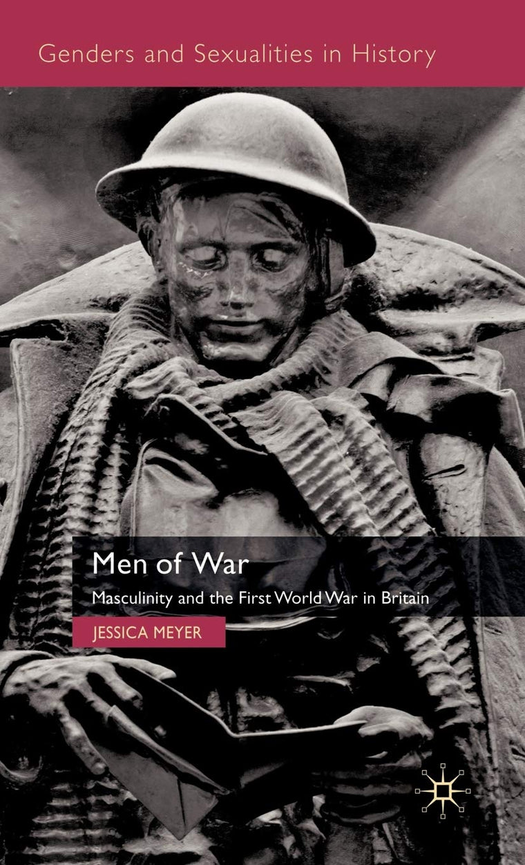 Men of War: Masculinity and the First World War in Britain (Genders and Sexualities in History)
