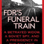 FDR's Funeral Train: A Betrayed Widow, a Soviet Spy, and a Presidency in the Balance