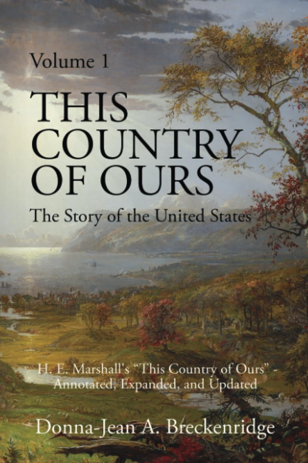 This Country of Ours: The Story of the United States Volume 1: H. E. Marshall's "This Country of Ours" - Annotated, Expanded, and Updated
