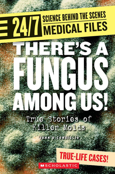 Theres a Fungus Among Us! (24/7: Science Behind the Scenes: Medical Files)