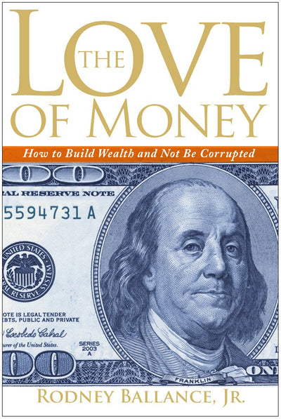 The Love of Money: How to Build Wealth and Not Be Corrupted