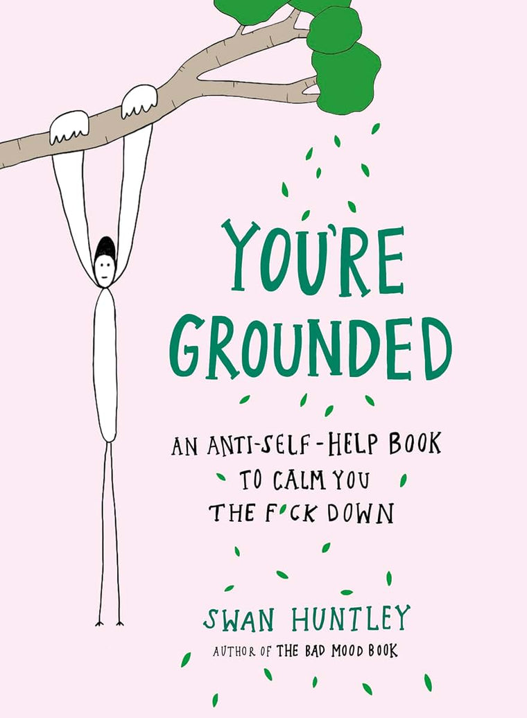 You're Grounded: An Anti-Self-Help Book to Calm You the F*ck Down