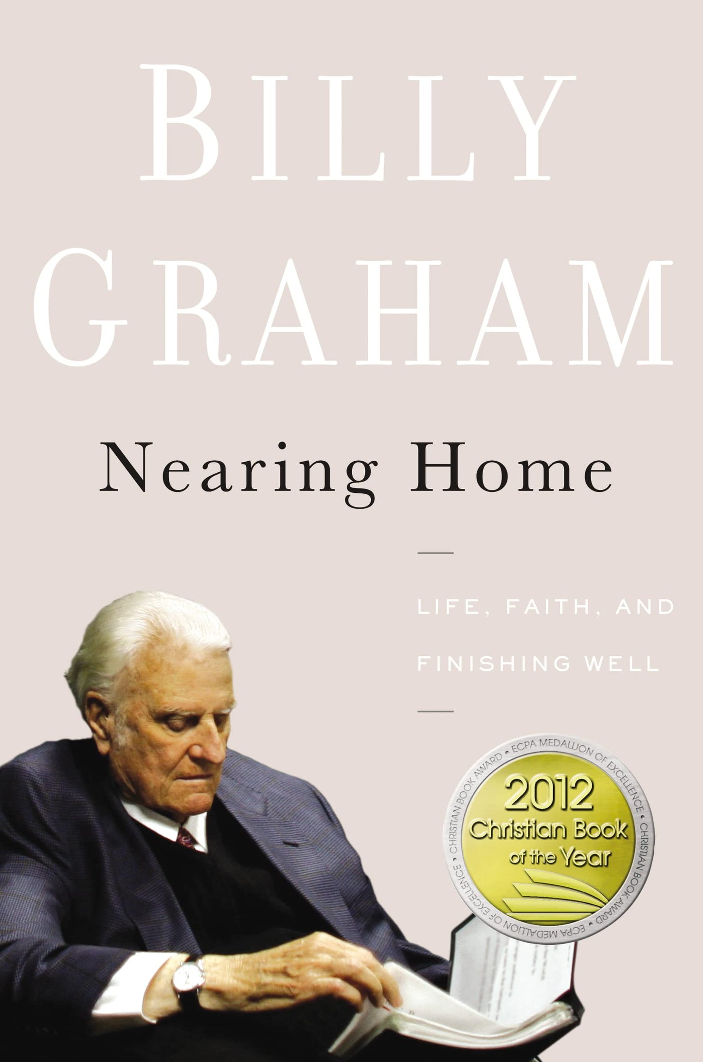 Nearing Home: Life, Faith, and Finishing Well by Graham, Bil
