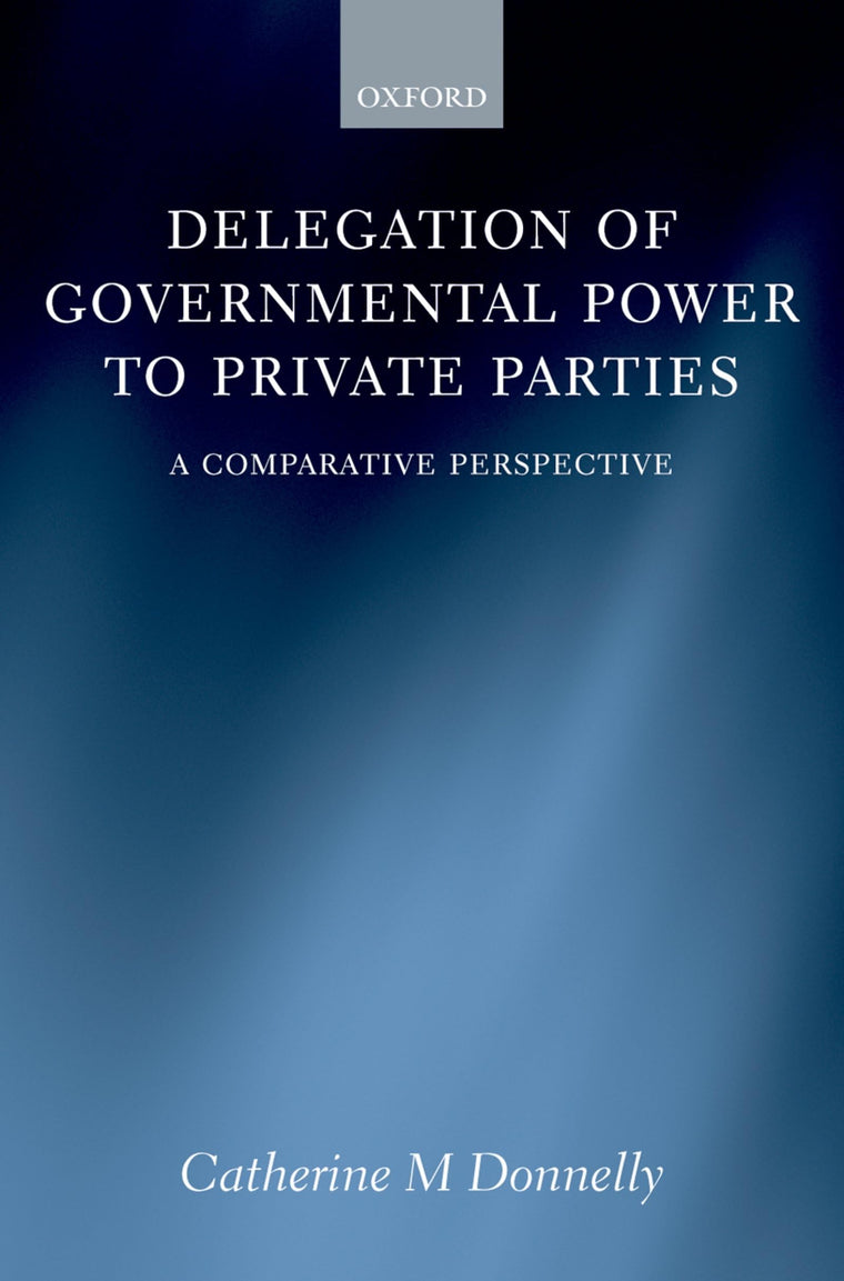 Delegation of Governmental Power to Private Parties: A Comparative Perspective