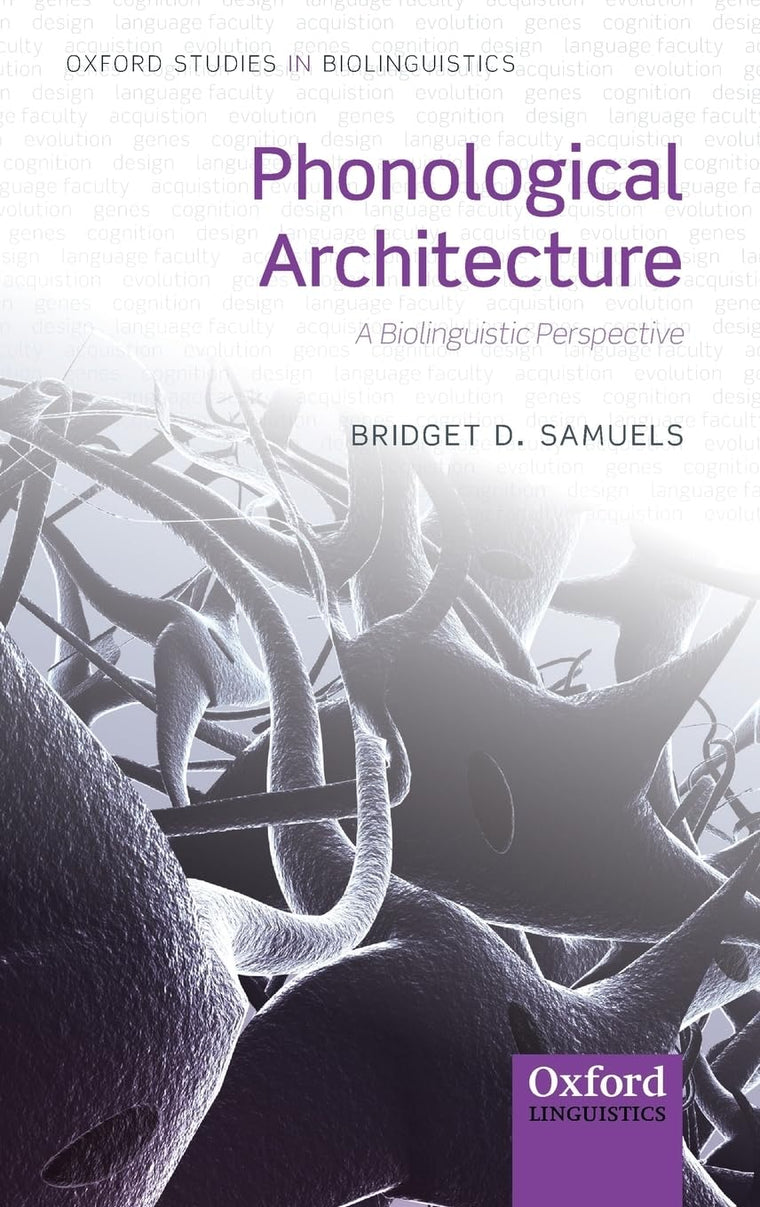 Phonological Architecture: A Biolinguistic Approach (Oxford Studies in Biolinguistics)