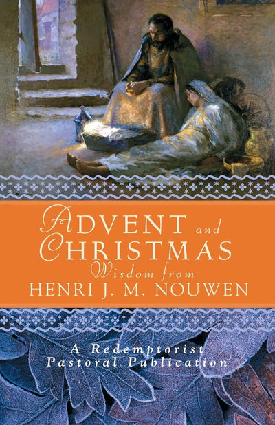 Advent and Christmas Wisdom from Henri J.M. Nouwen: Daily Scripture and Prayers together with Nouwen's Own Words