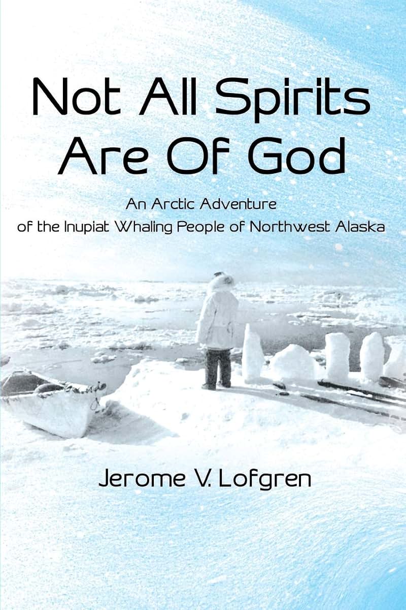 Not All Spirits Are Of God: An Arctic Adventure of the Inupiat Whaling People of Northwest Alaska (Medicine Wheel Saga)