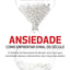Ansiedade - Como Enfrentar O Mal do Seculo (Em Portugues do Brasil)