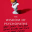 The Wisdom of Psychopaths: What Saints, Spies, and Serial Killers Can Teach Us About Success
