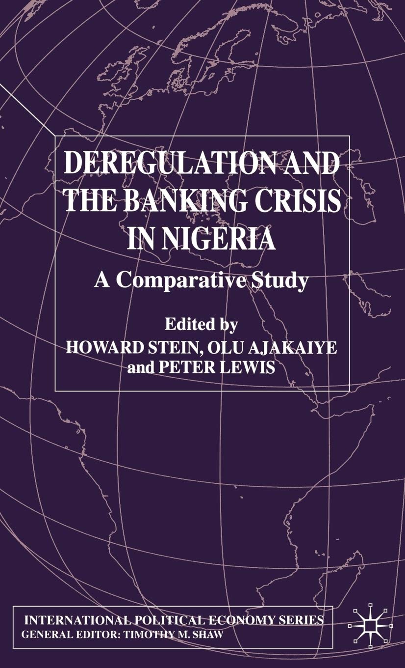 Deregulation and the Banking Crisis in Nigeria: A Comparative Study (International Political Economy Series)