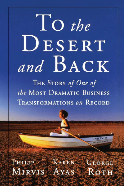 To the Desert and Back: The Story of One of the Most Dramatic Business Transformations on Record
