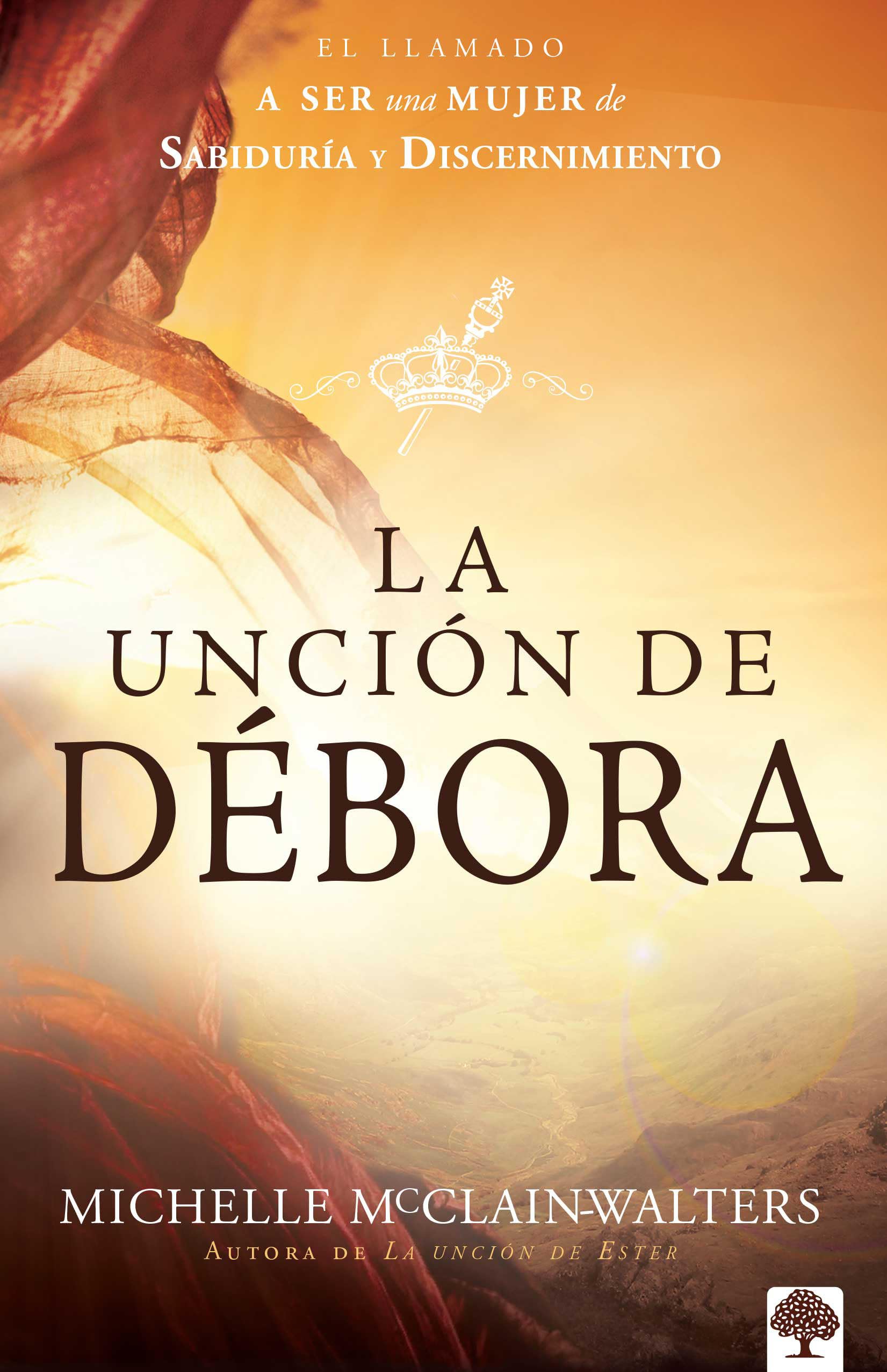 La uncin de Dbora: El llamado a ser una mujer de sabidura y discernimiento (Spanish Edition)