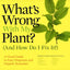 What's Wrong With My Plant? (And How Do I Fix It?): A Visual Guide to Easy Diagnosis and Organic Remedies (Whats Wrong Series)