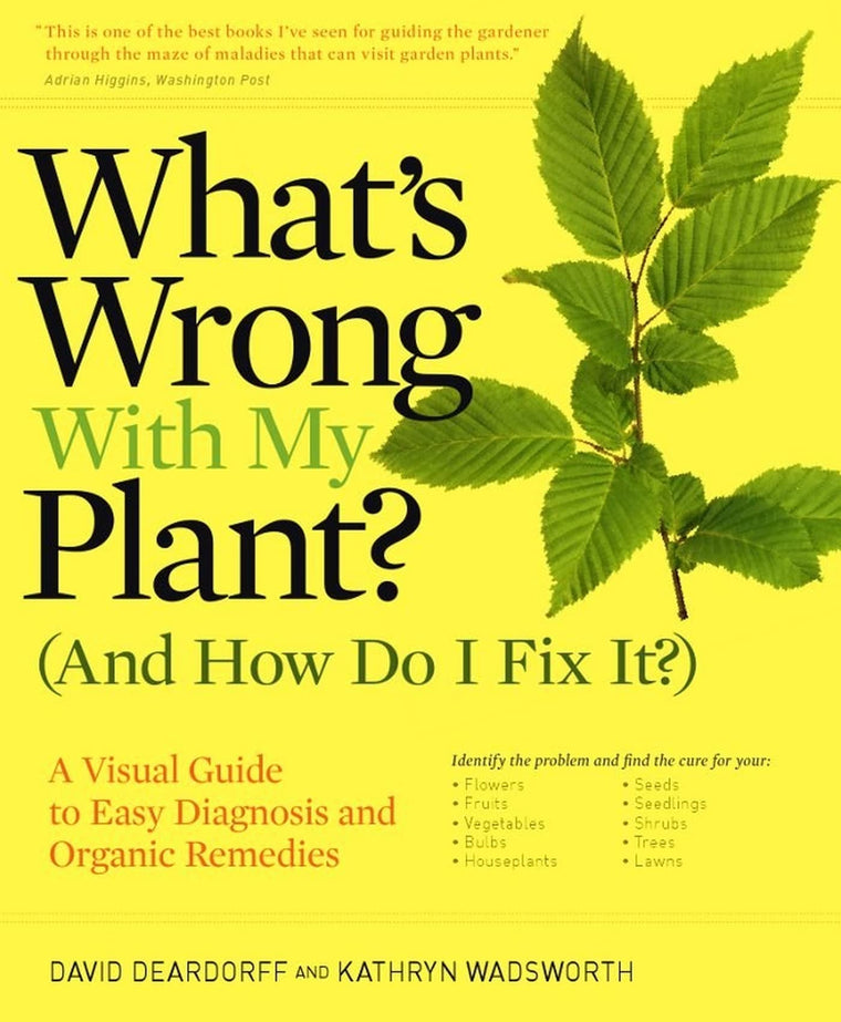 What's Wrong With My Plant? (And How Do I Fix It?): A Visual Guide to Easy Diagnosis and Organic Remedies (Whats Wrong Series)