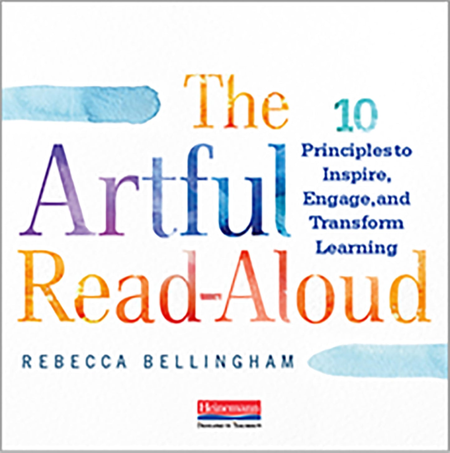 The Artful Read-Aloud: 10 Principles to Inspire, Engage, and Transform Learning