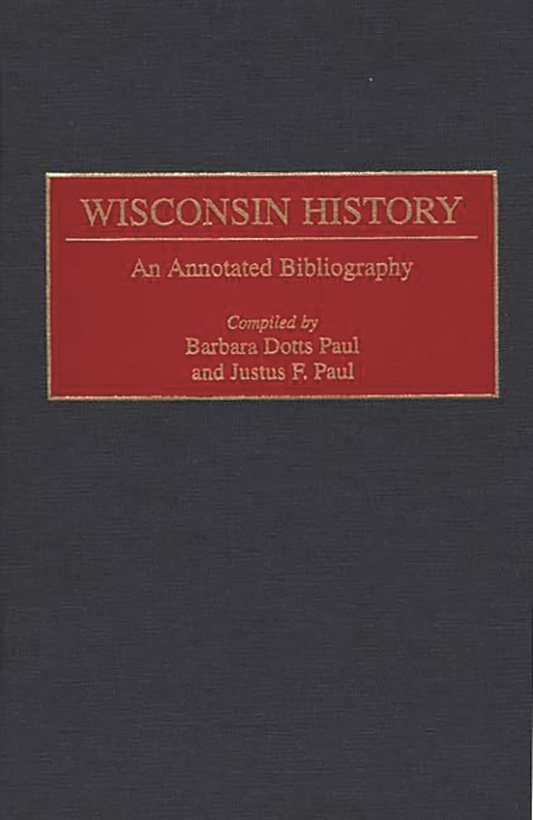 Wisconsin History: An Annotated Bibliography (Bibliographies of the States of the United States)