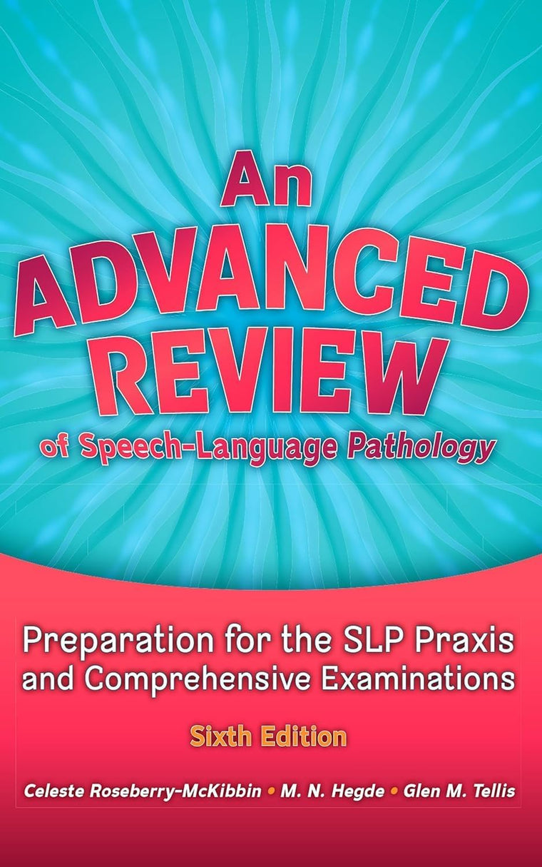 An Advanced Review of Speech-Language Pathology: Preparation for the SLP Praxis and Comprehensive Examinations, Sixth Edition
