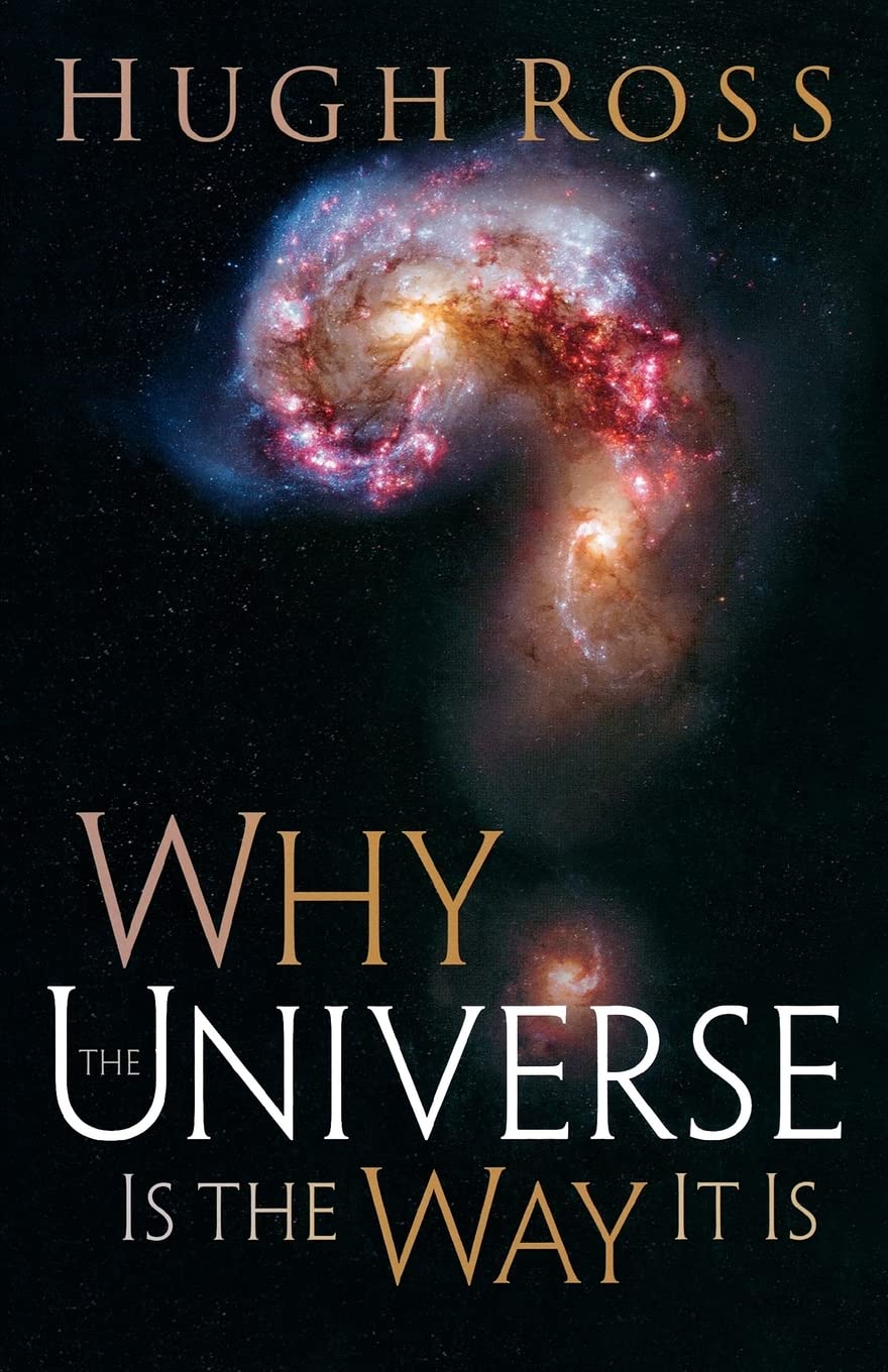 Why the Universe Is the Way It Is: Understanding Cosmic Perplexities, Humanity's Existence, and the Hidden Purposes for the Universe (Reasons to Believe)