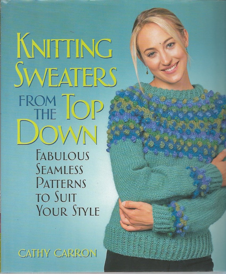 Knitting Sweaters from the Top Down: Fabulous Seamless Patterns to Suit Your Style