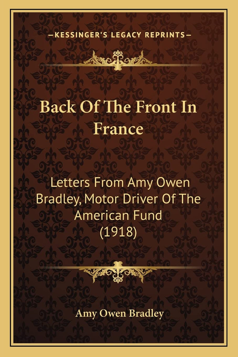 Back Of The Front In France: Letters From Amy Owen Bradley, Motor Driver Of The American Fund (1918)