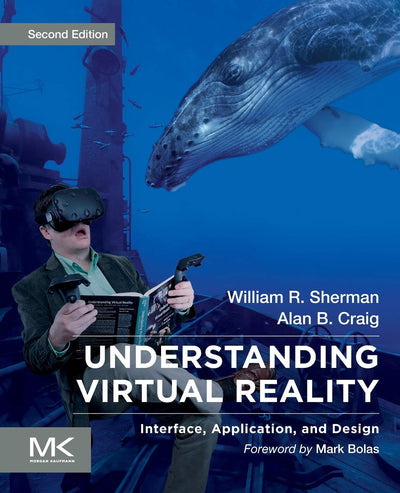 Understanding Virtual Reality: Interface, Application, and Design (The Morgan Kaufmann Series in Computer Graphics)