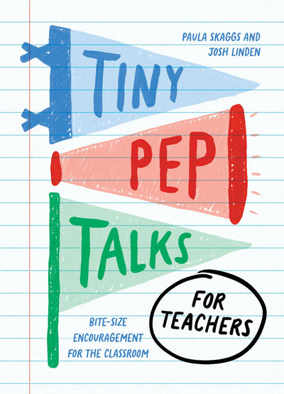 Tiny Pep Talks for Teachers: Bite-Size Encouragement for the Classroom