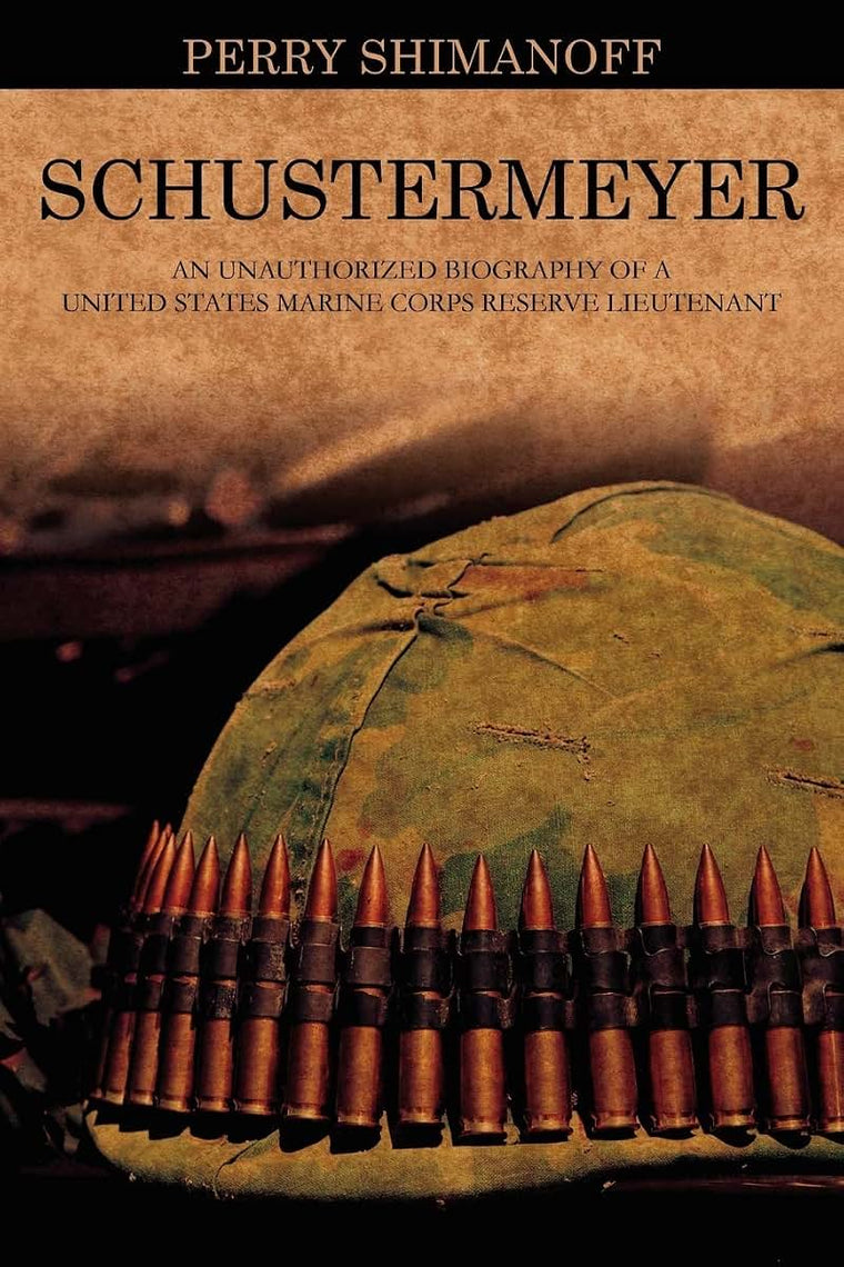 Schustermeyer: An Unauthorized Biography of a United States Marine Corps Reserve Lieutenant