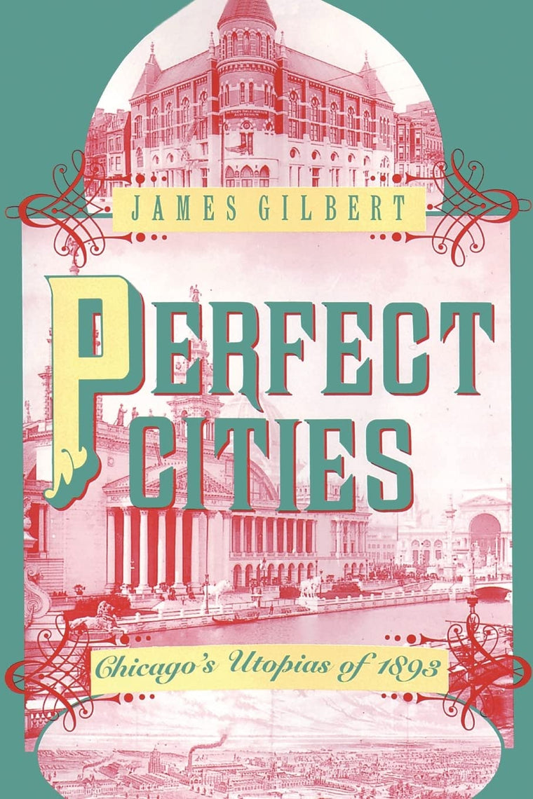 Perfect Cities: Chicago's Utopias of 1893