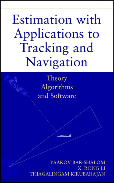 Estimation with Applications to Tracking and Navigation: Theory Algorithms and Software