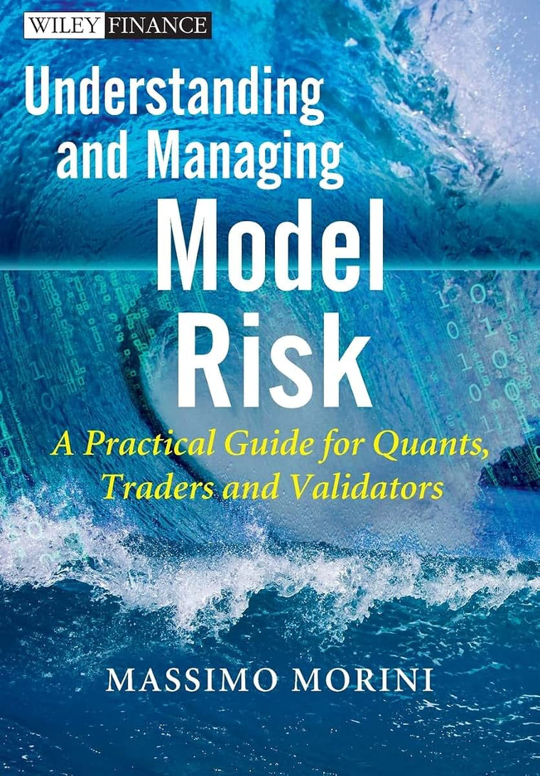 Understanding and Managing Model Risk: A Practical Guide for Quants, Traders and Validators