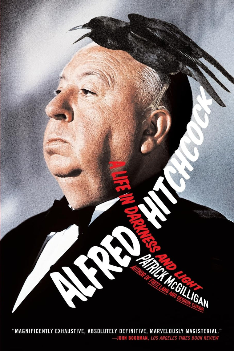 Alfred Hitchcock: A Life in Darkness and Light by McGilligan