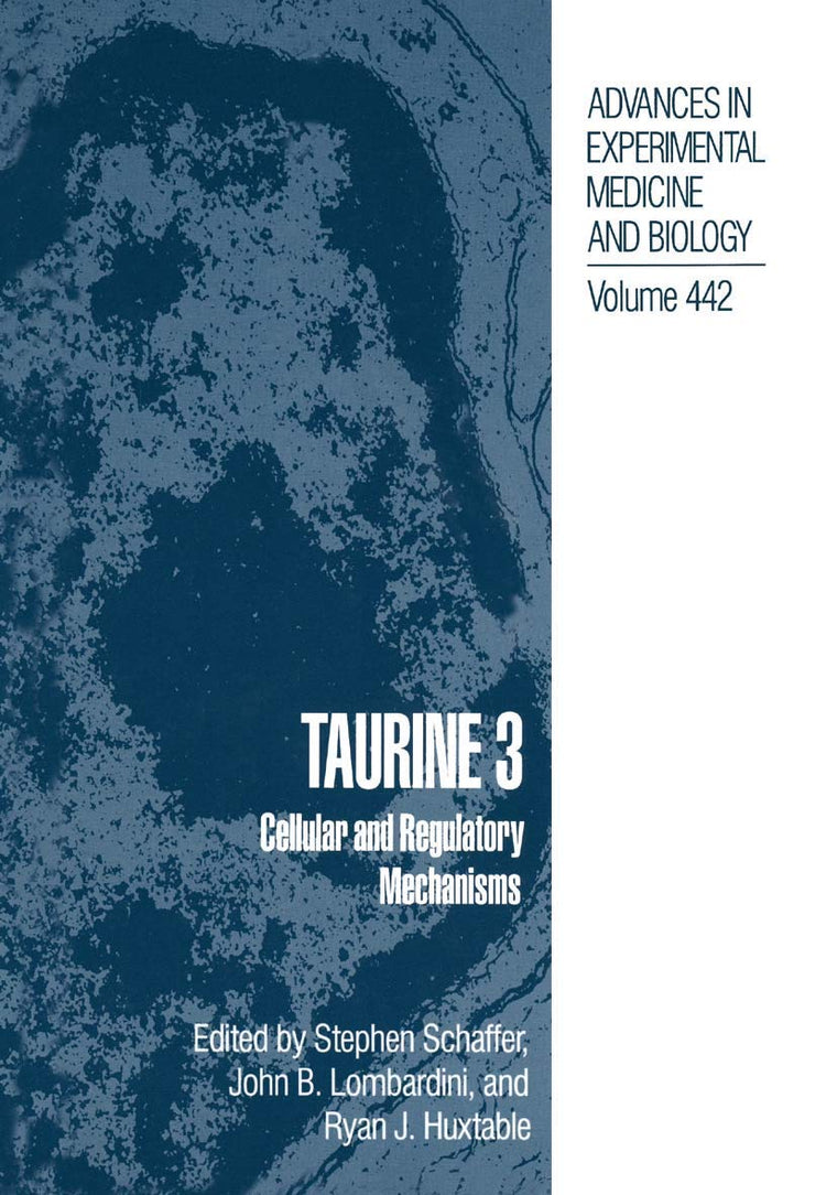 Taurine 3: Cellular and Regulatory Mechanisms (Advances in Experimental Medicine and Biology, 442)