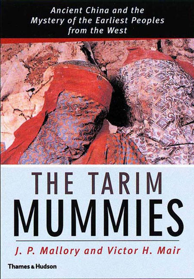 The Tarim Mummies: Ancient China and the Mystery of the Earl