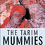 The Tarim Mummies: Ancient China and the Mystery of the Earliest Peoples from the West