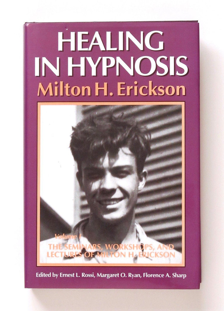 Healing in Hypnosis-Volume1 (Seminars, Workshops, and Lectures of Milton H. Erickson)
