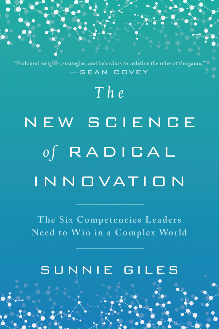 The New Science of Radical Innovation: The Six Competencies Leaders Need to Win in a Complex World