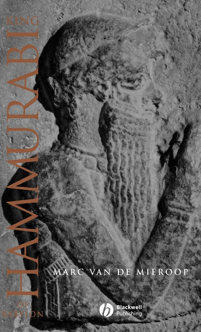 King Hammurabi of Babylon: A Biography (Blackwell Ancient Lives)