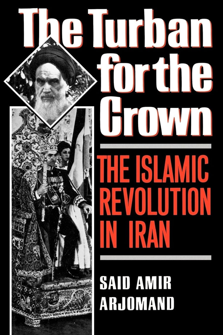 The Turban for the Crown: The Islamic Revolution in Iran (Studies in Middle Eastern History)