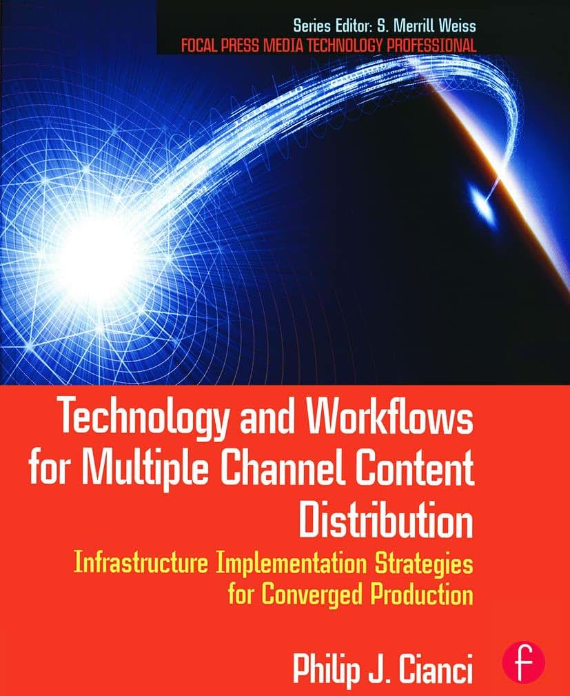 Technology and Workflows for Multiple Channel Content Distribution (Focal Press Media Technology Professional)