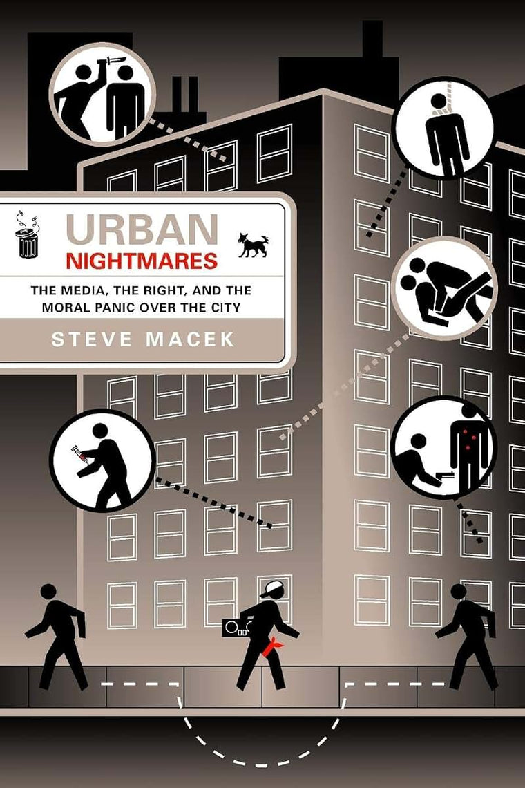 Urban Nightmares: The Media, The Right, And The Moral Panic Over The City