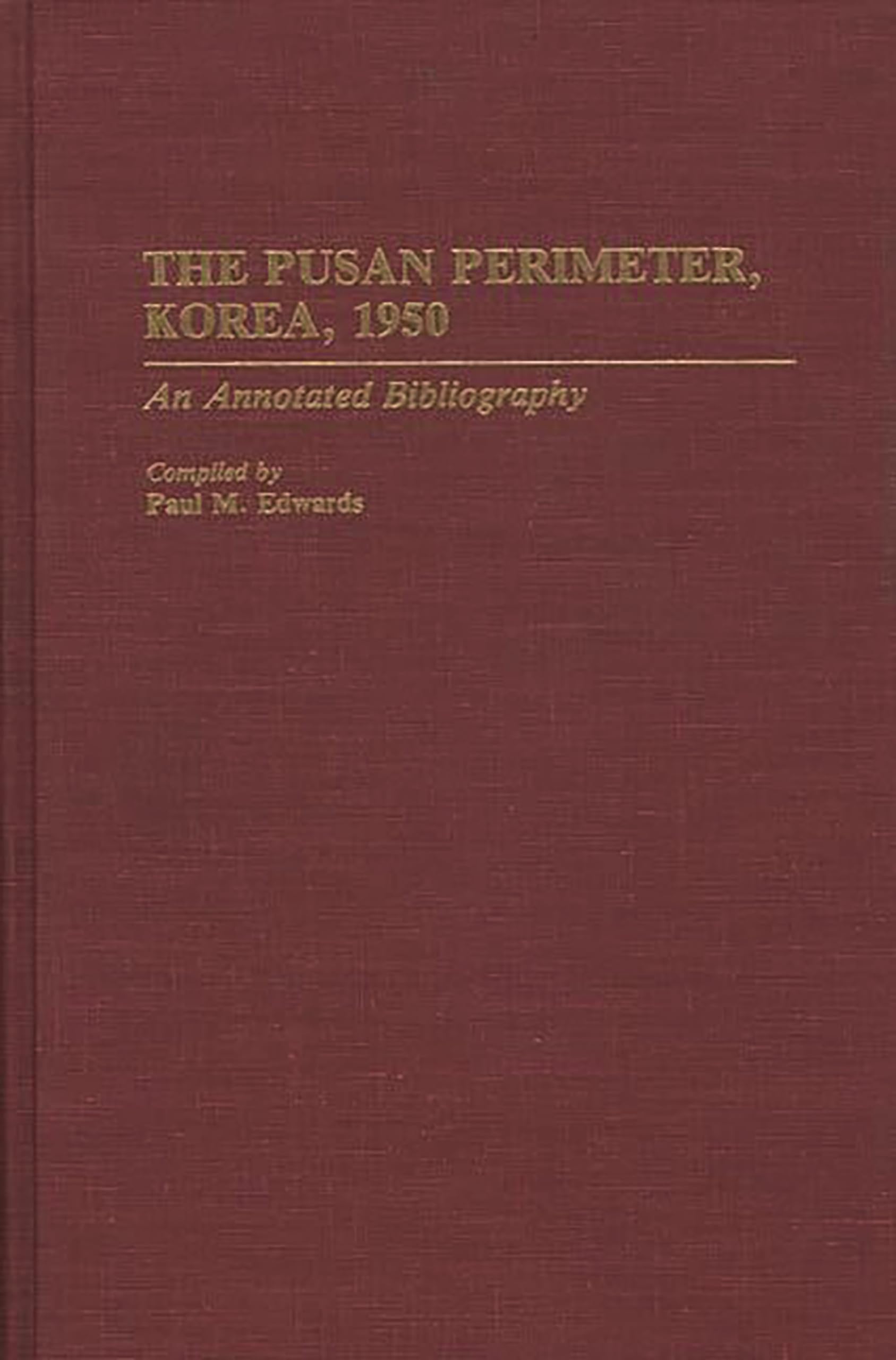 The Pusan Perimeter, Korea, 1950: An Annotated Bibliography (Bibliographies of Battles and Leaders)
